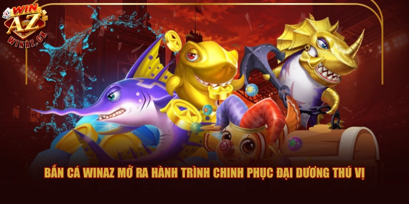 Bắn Cá WINAZ - Không Gian Săn Thủy Quái Cực Đỉnh 2026 1 Bắn cá WINAZ mở ra hành trình chinh phục đại dương thú vị