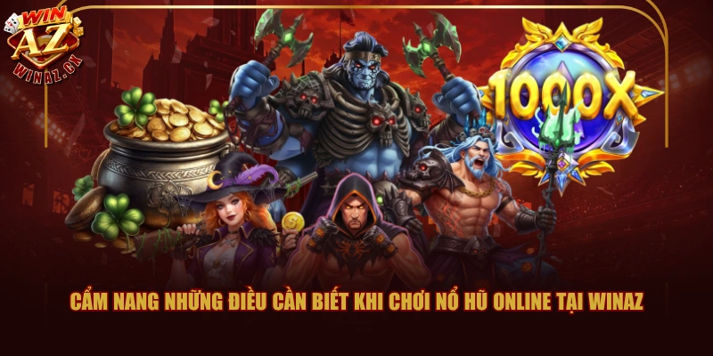 Cẩm nang những điều cần biết khi chơi Nổ Hũ Online tại WINAZ