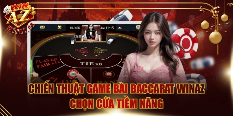 Chiến Thuật Game Bài Baccarat WinAZ Chọn Cửa Tiềm Năng