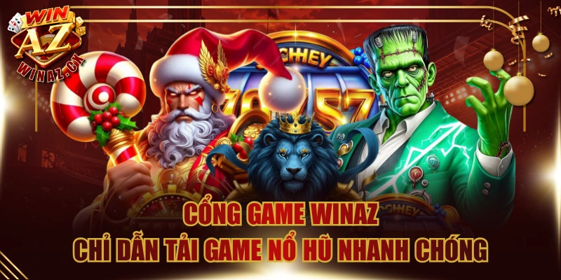 Cổng Game Winaz Chỉ dẫn Tải Game Nổ Hũ Nhanh Chóng