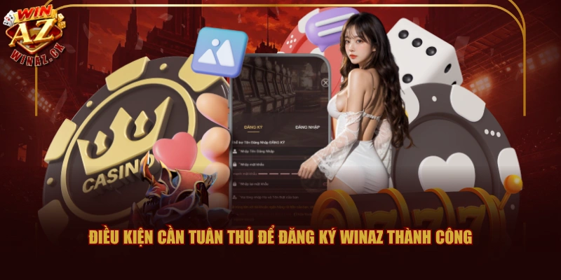 Điều kiện cần tuân thủ để đăng ký WINAZ thành công