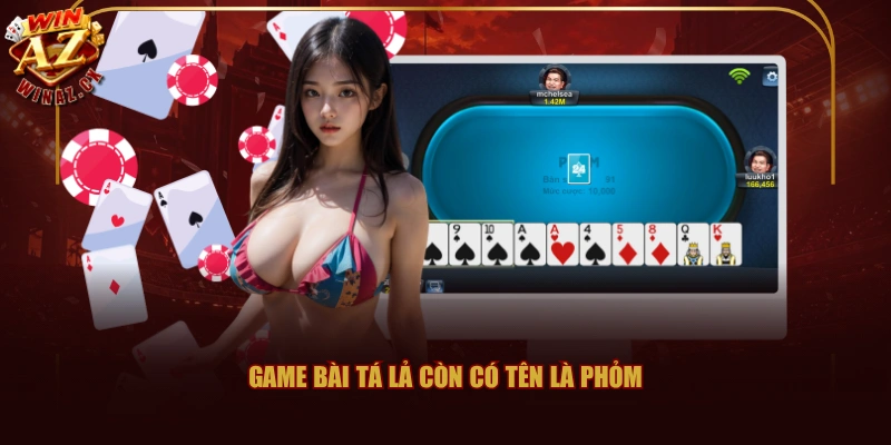 Game Bài Tá Lả còn có tên là Phỏm 
