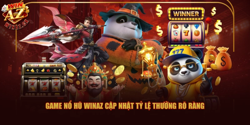 Game nổ hũ Winaz cập nhật tỷ lệ thưởng rõ ràng