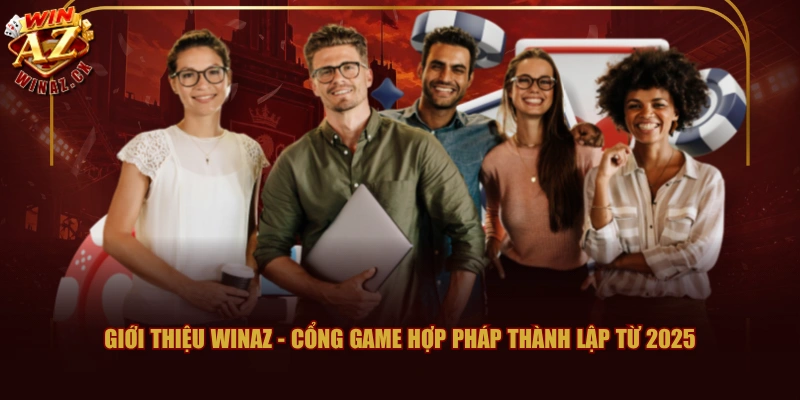 Giới thiệu WINAZ - Cổng game hợp pháp thành lập từ 2025