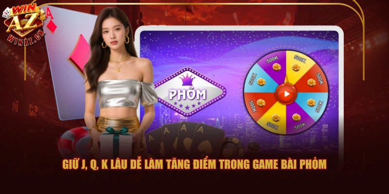 Giữ J, Q, K lâu dễ làm tăng điểm trong Game Bài Phỏm