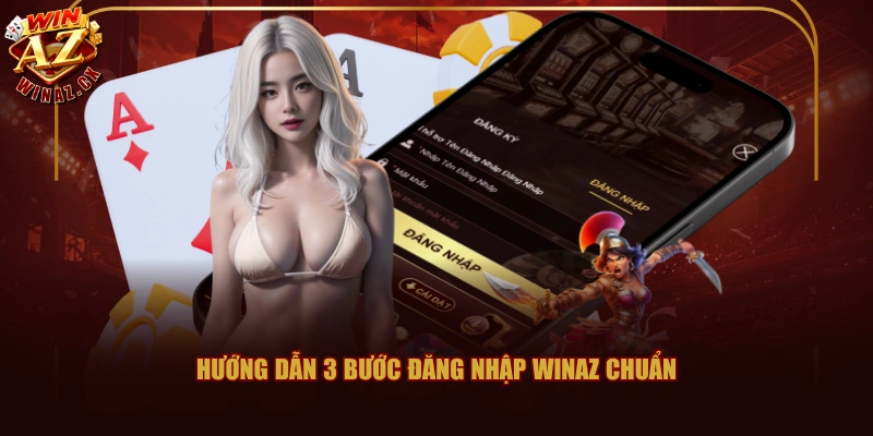 Hướng dẫn 3 bước đăng nhập WINAZ chuẩn