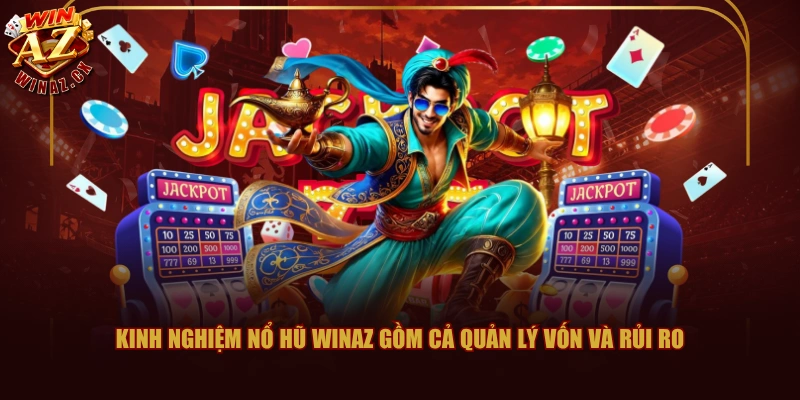 Top Các Kinh Nghiệm Chơi Nổ Hũ WINAZ Được Đáng Giá Cao 3 Kinh nghiệm nổ hũ WINAZ gồm cả quản lý vốn và rủi ro