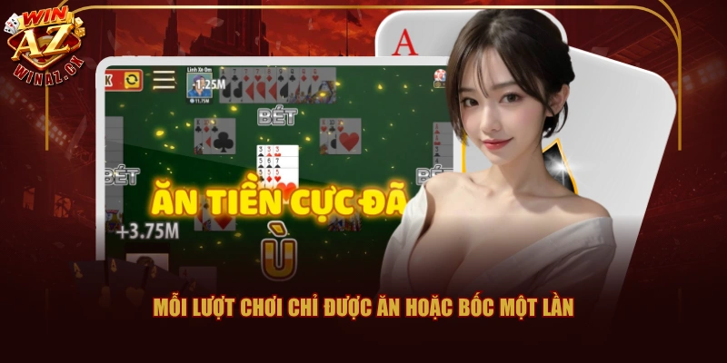 Mỗi lượt chơi chỉ được ăn hoặc bốc một lần