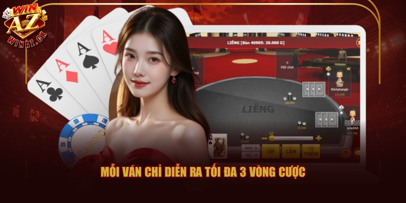 Mỗi ván chỉ diễn ra tối đa 3 vòng cược