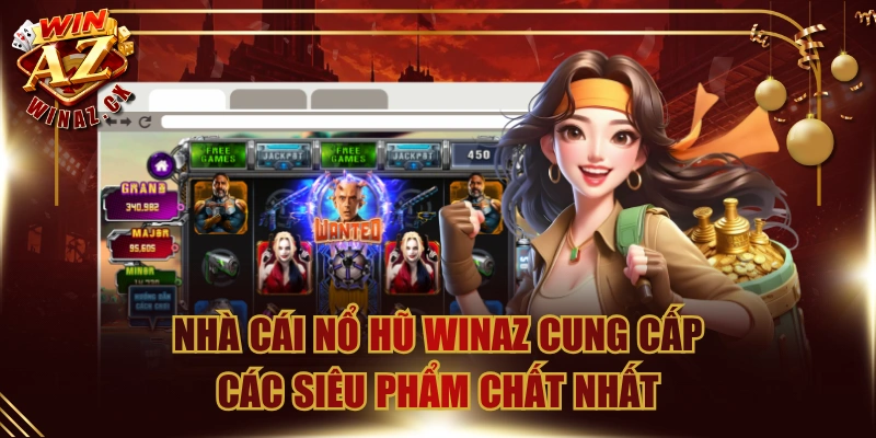 Nhà Cái Nổ Hũ Winaz Cung Cấp Các Siêu Phẩm Chất Nhất 