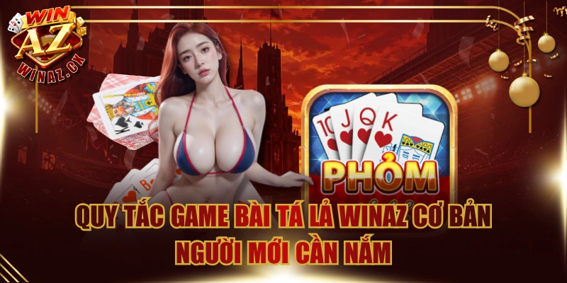Quy Tắc Game Bài Tá Lả WinAZ Cơ Bản Người Mới Cần Nắm