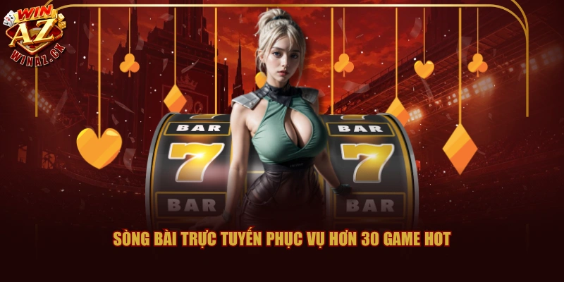 Sòng bài trực tuyến phục vụ hơn 30 game hot