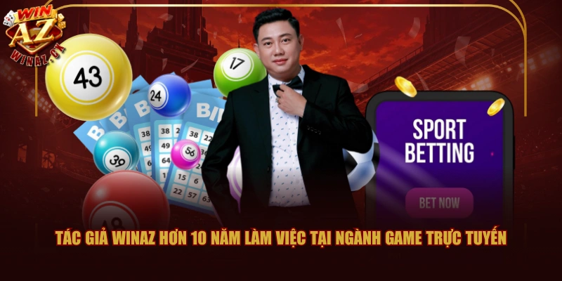 Tác giả WINAZ hơn 10 năm làm việc tại ngành game trực tuyến