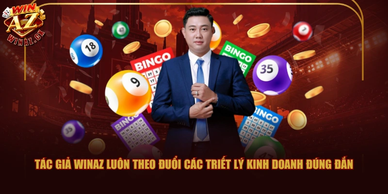 Tác giả WINAZ luôn theo đuổi các triết lý kinh doanh đúng đắn