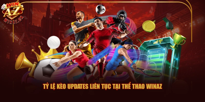 Tỷ lệ kèo updates liên tục tại thể thao WINAZ
