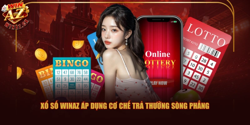 Xổ số WINAZ áp dụng cơ chế trả thưởng sòng phẳng